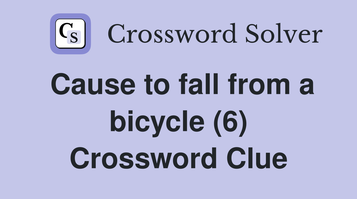 Cause to fall from a bicycle (6) Crossword Clue