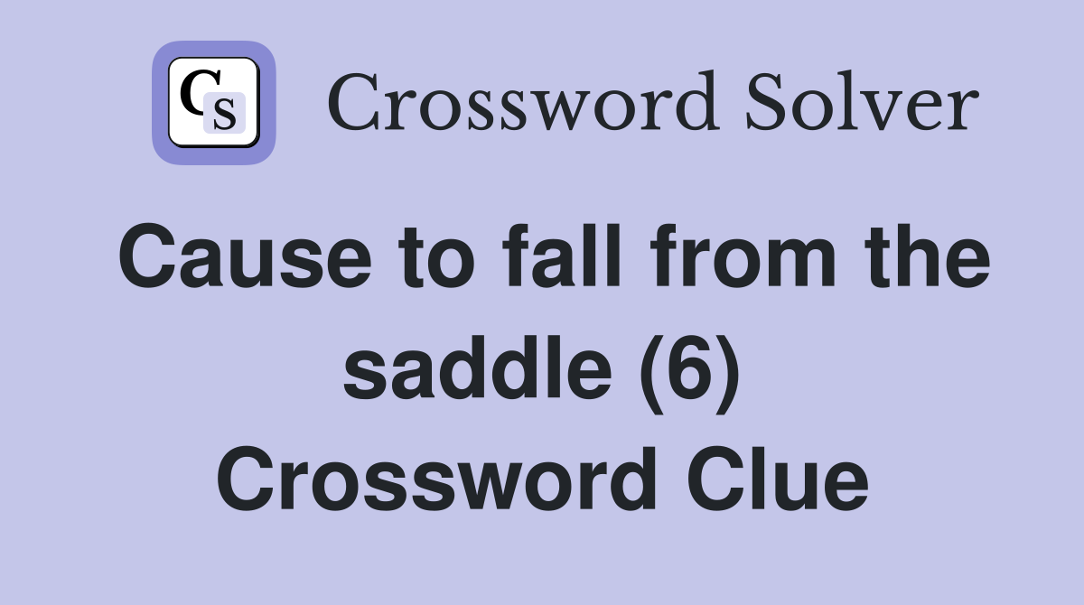 Cause to fall from the saddle (6) Crossword Clue