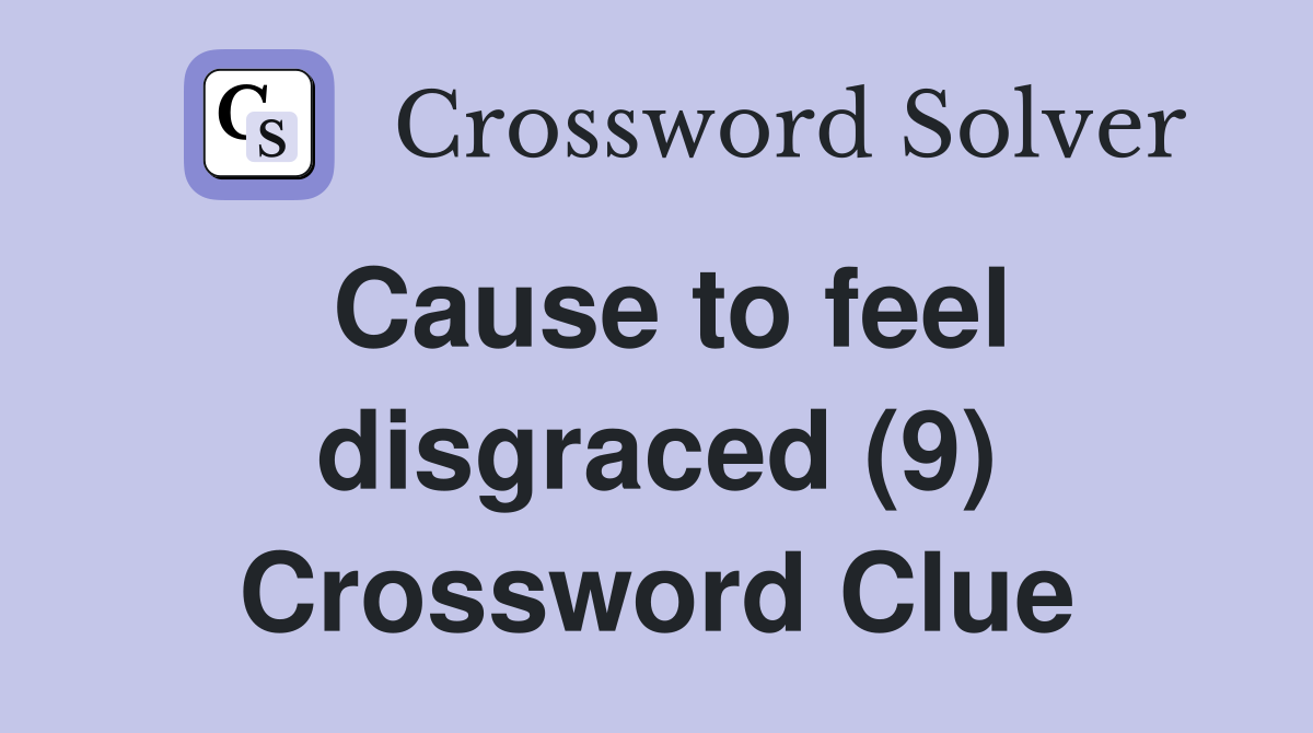 Cause to feel disgraced (9) Crossword Clue