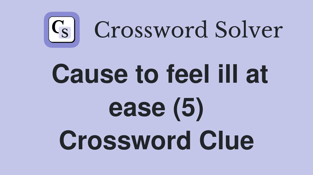 Cause to feel ill at ease (5) Crossword Clue