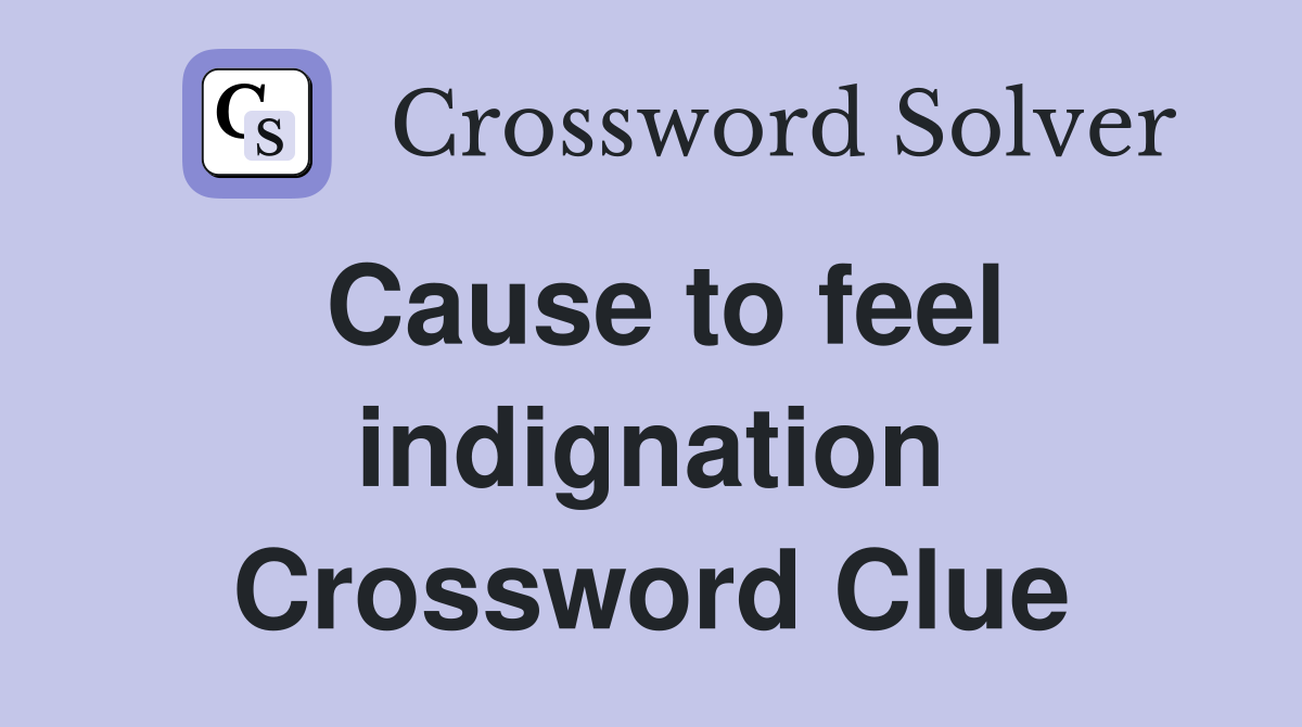 Cause to feel indignation Crossword Clue