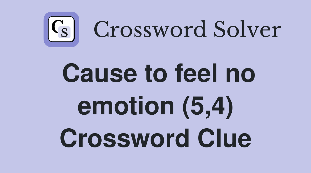 Cause to feel no emotion (5,4) Crossword Clue
