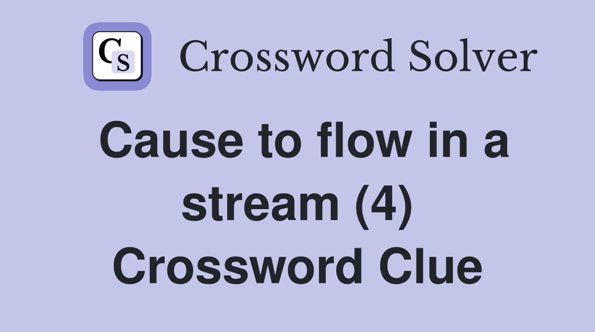 Cause to flow in a stream (4) Crossword Clue
