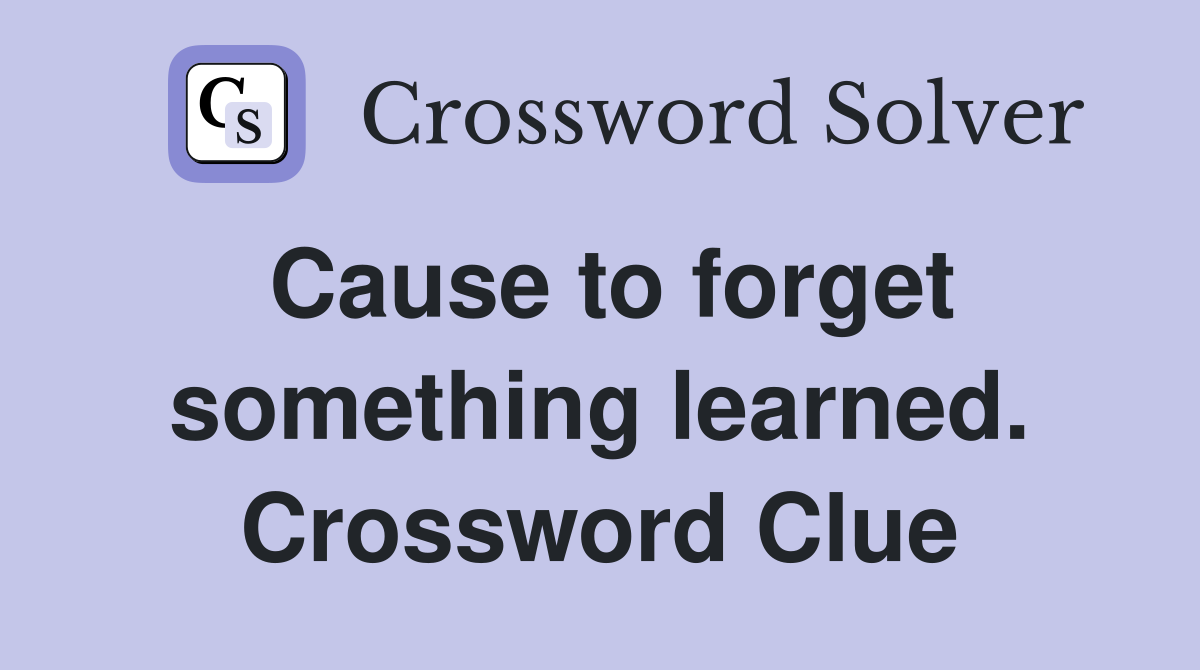 Cause to forget something learned. Crossword Clue