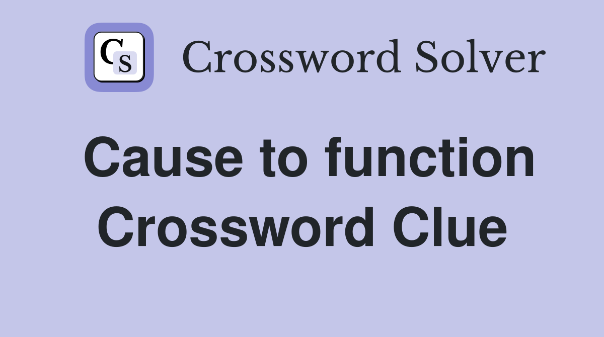 Cause to function Crossword Clue