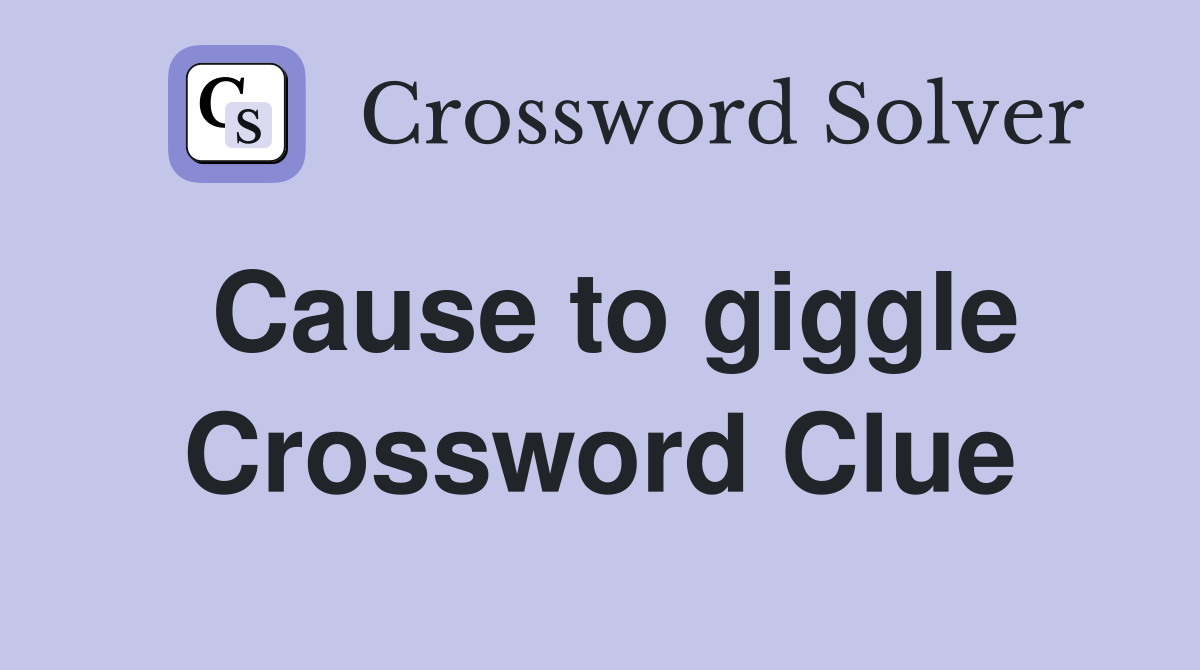 Cause to giggle Crossword Clue