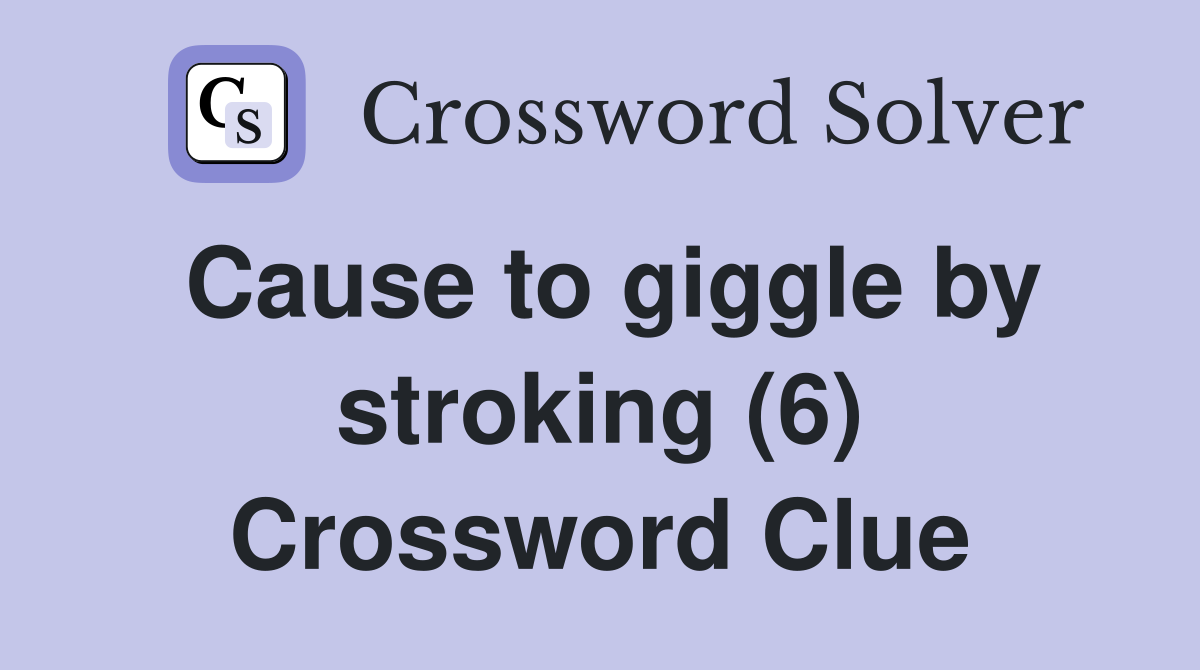 Cause to giggle by stroking (6) Crossword Clue