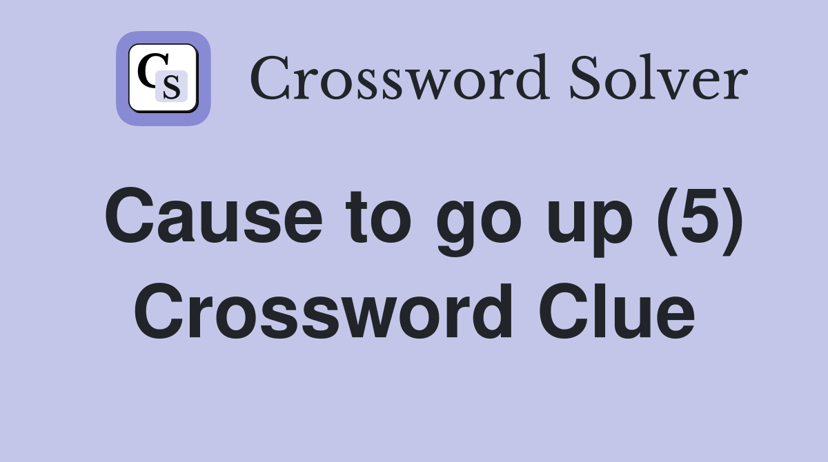 Cause to go up (5) Crossword Clue