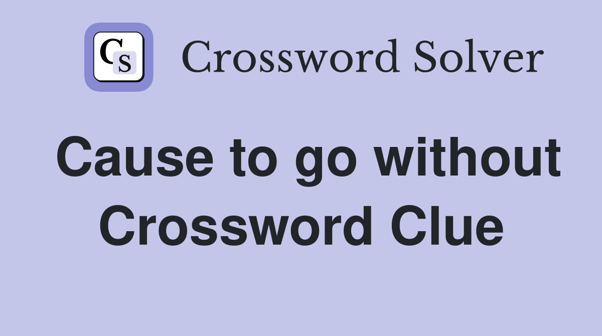 Cause to go without Crossword Clue