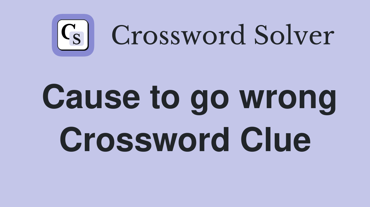 Cause to go wrong Crossword Clue
