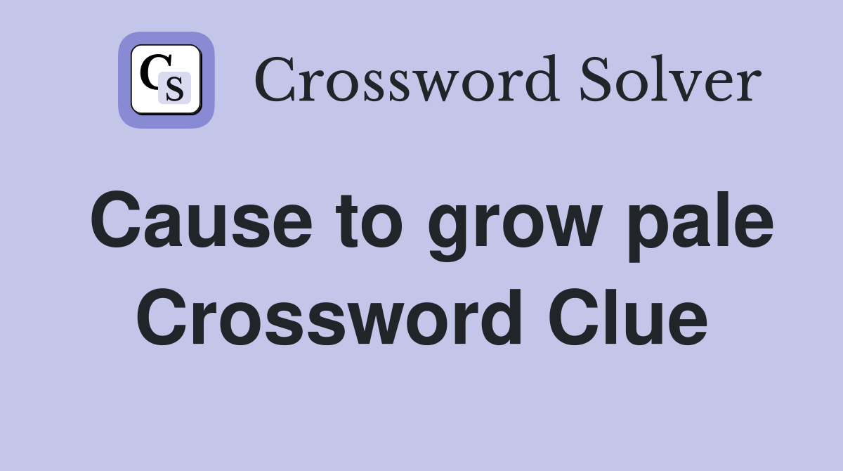 Cause to grow pale Crossword Clue