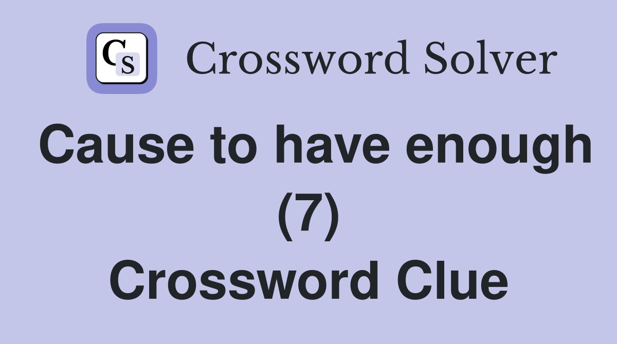 Cause to have enough (7) Crossword Clue
