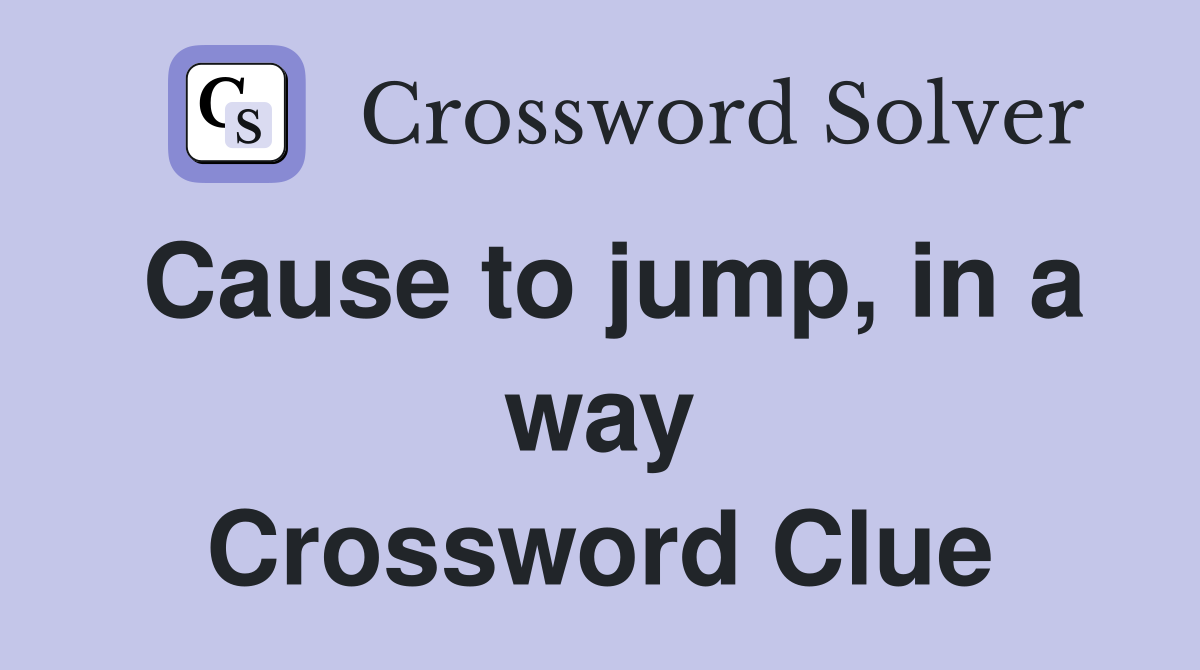 Cause to jump, in a way Crossword Clue