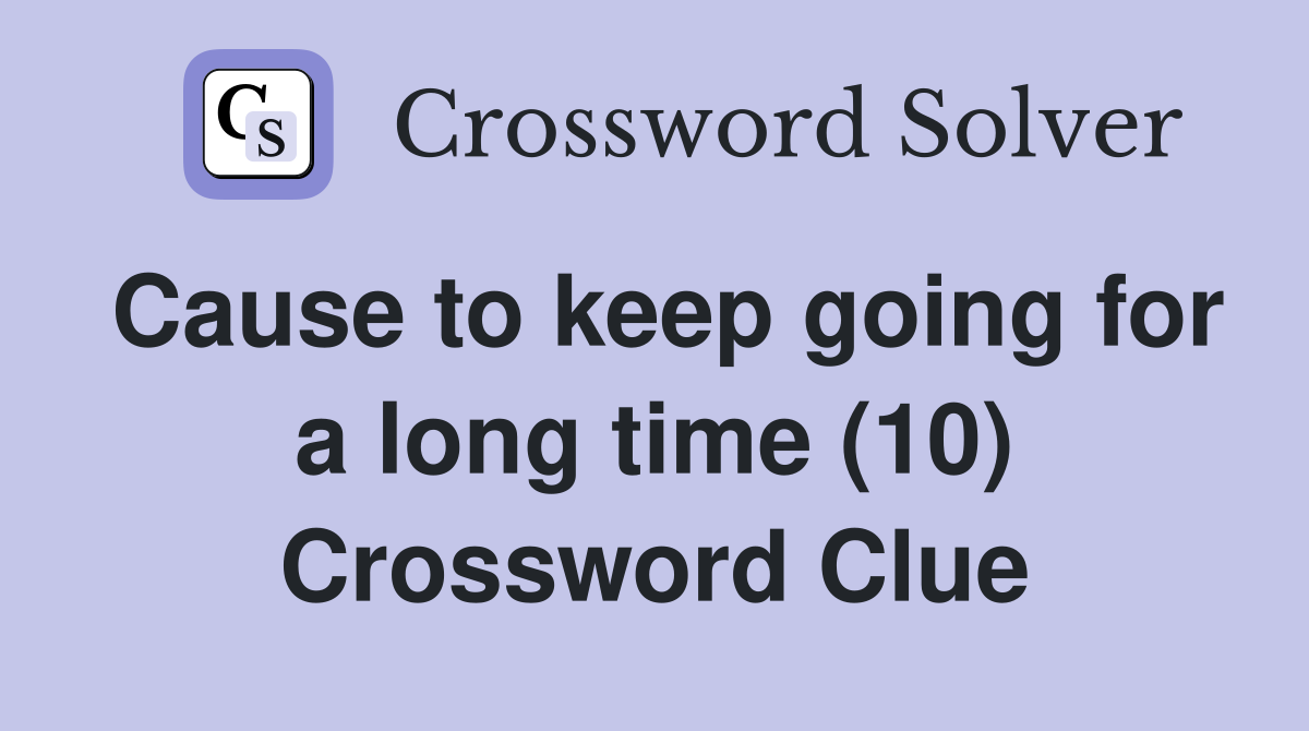 Cause to keep going for a long time (10) Crossword Clue