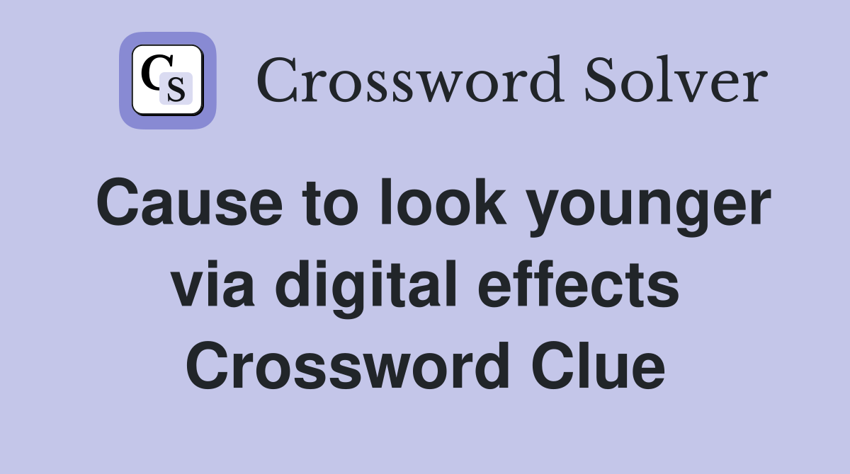 Cause to look younger via digital effects Crossword Clue
