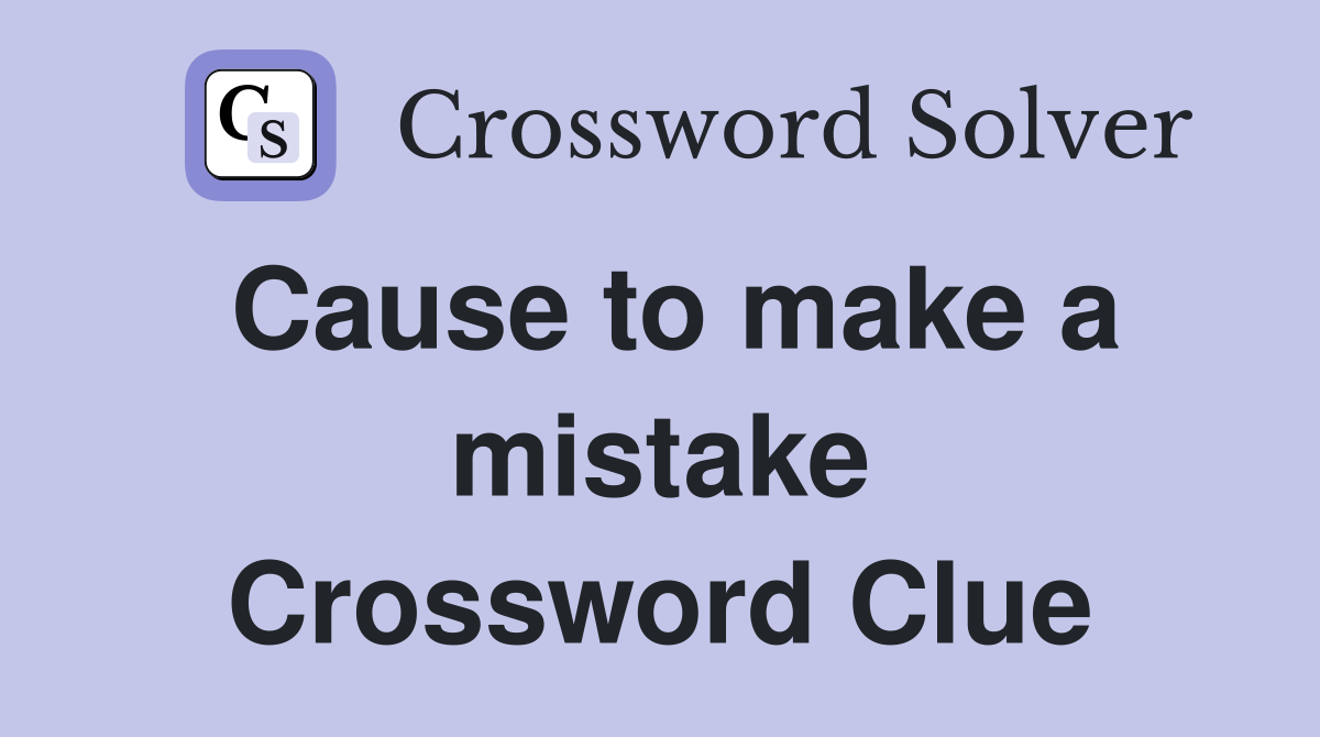 Cause to make a mistake Crossword Clue