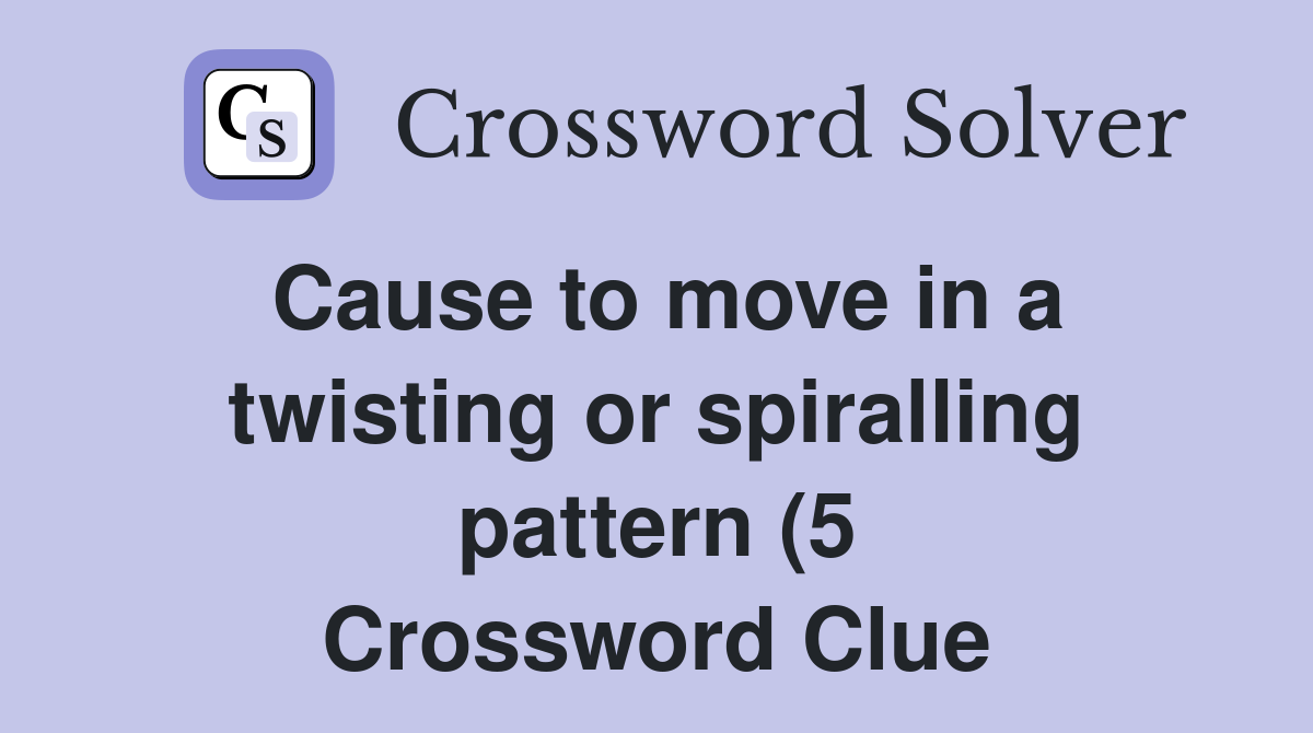 Cause to move in a twisting or spiralling pattern (5) Crossword Clue Cause to move in a twisting or spiralling pattern (5) Crossword Clue
