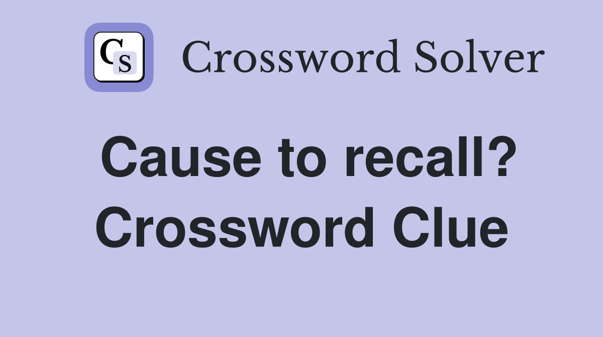 Cause to recall? Crossword Clue