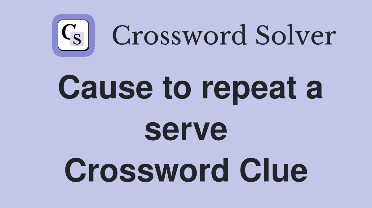 Cause to repeat a serve Crossword Clue