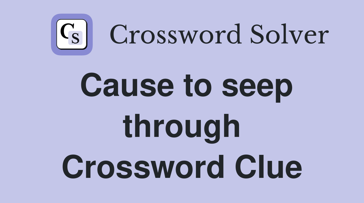 Cause to seep through Crossword Clue