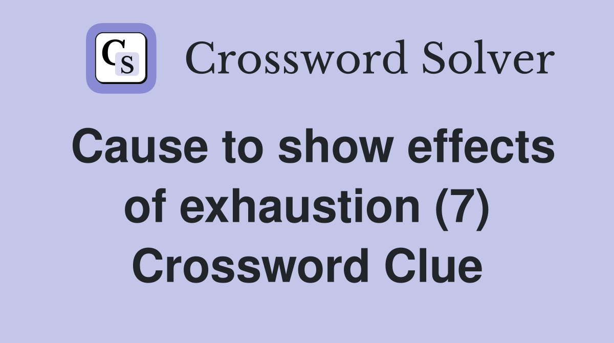 Cause to show effects of exhaustion (7) Crossword Clue