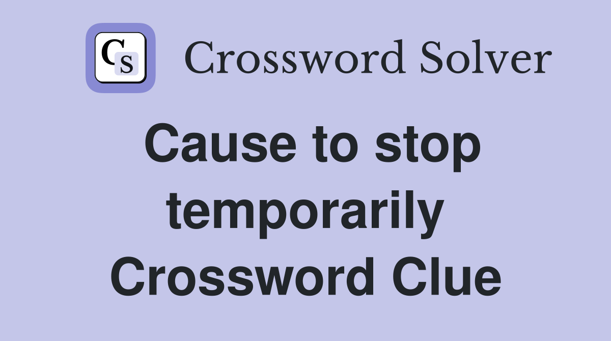 Cause to stop temporarily Crossword Clue