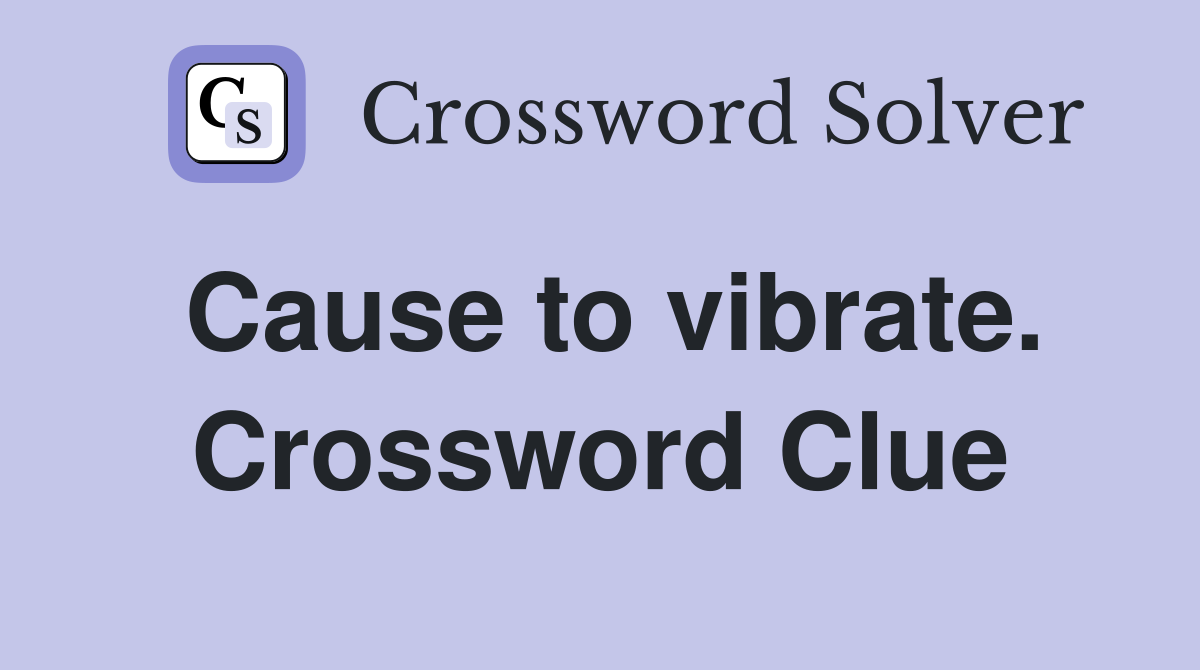 Cause to vibrate. Crossword Clue