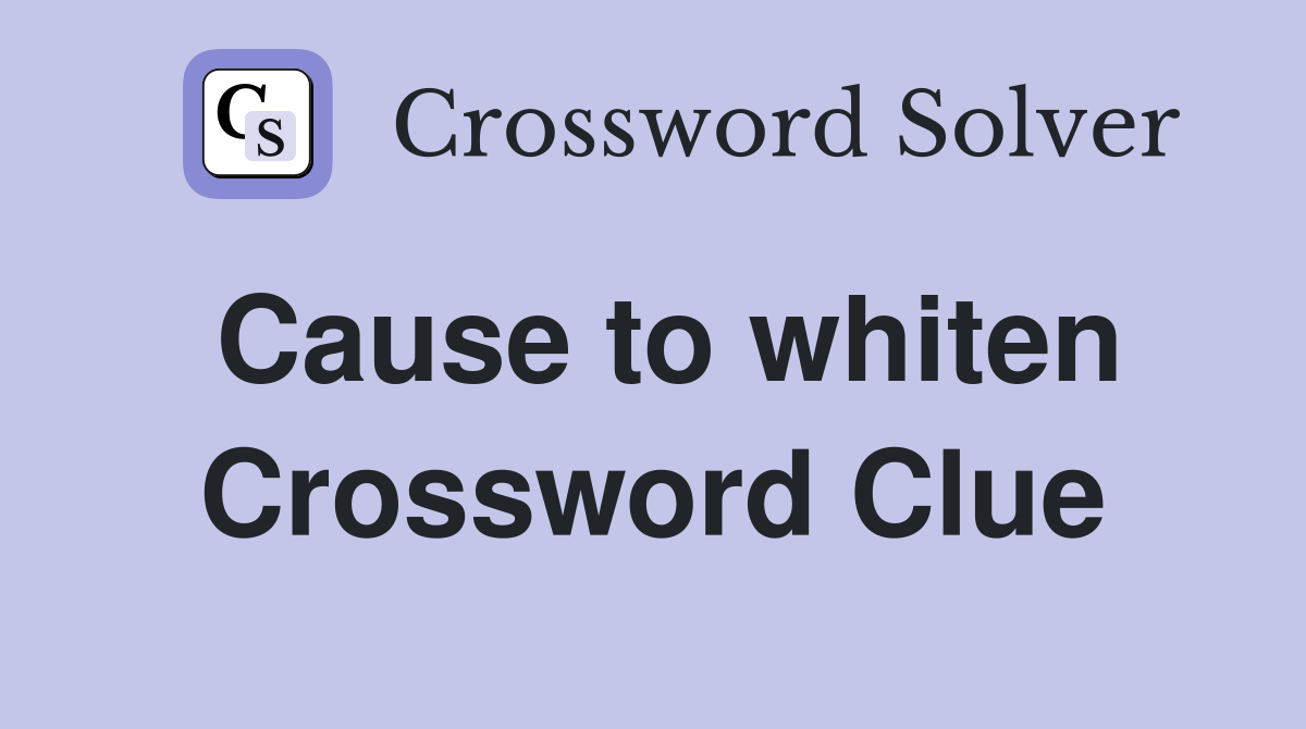 Cause to whiten Crossword Clue