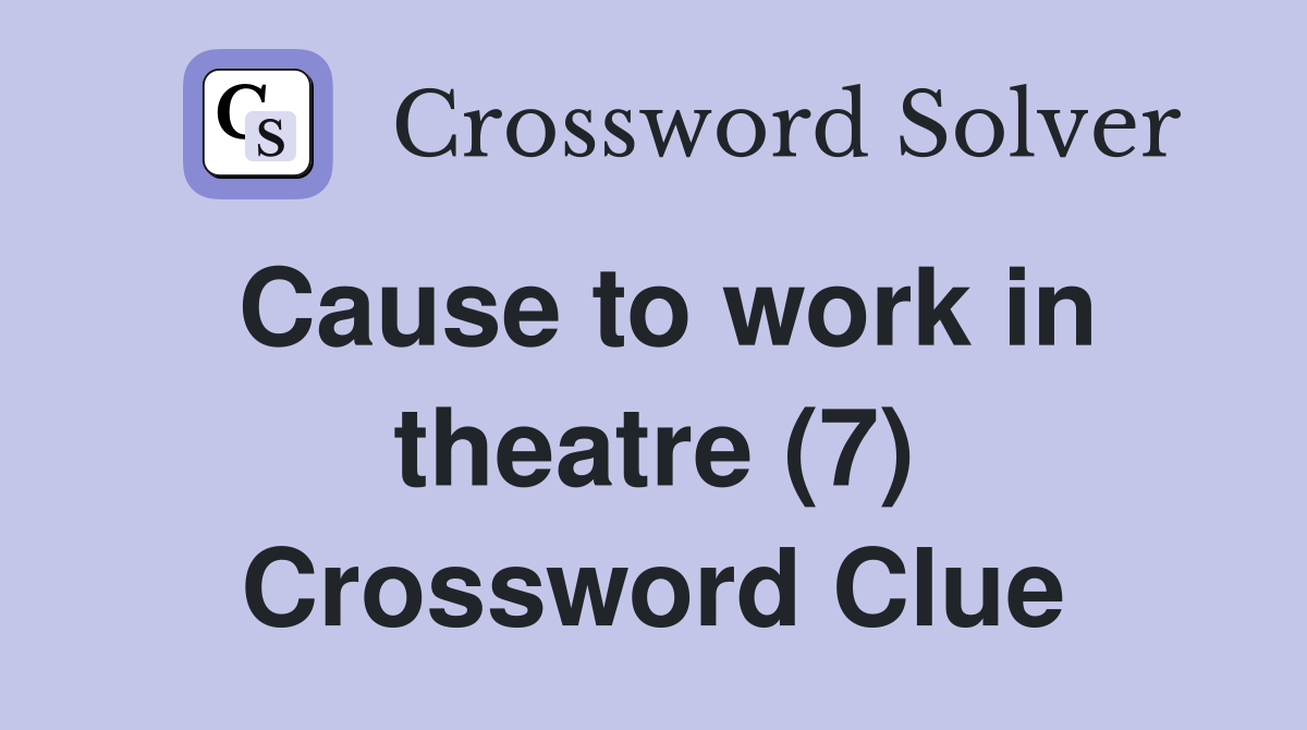 Cause to work in theatre (7) Crossword Clue