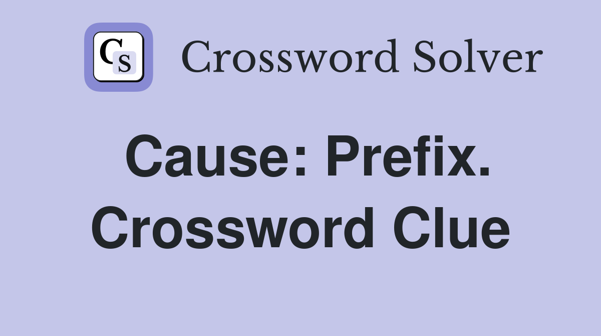 Cause: Prefix. Crossword Clue