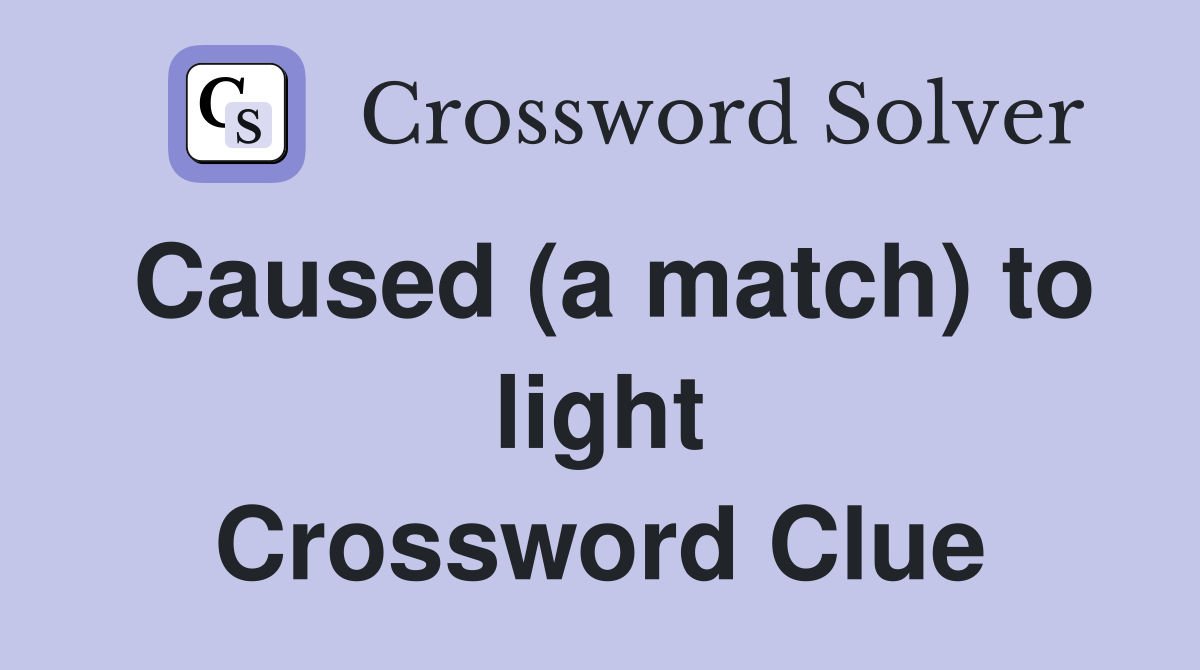 Caused (a match) to light Crossword Clue