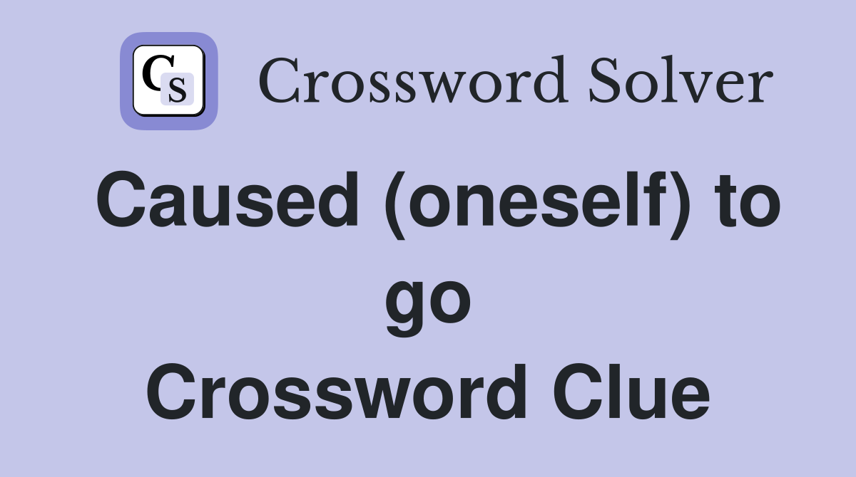 Caused (oneself) to go Crossword Clue