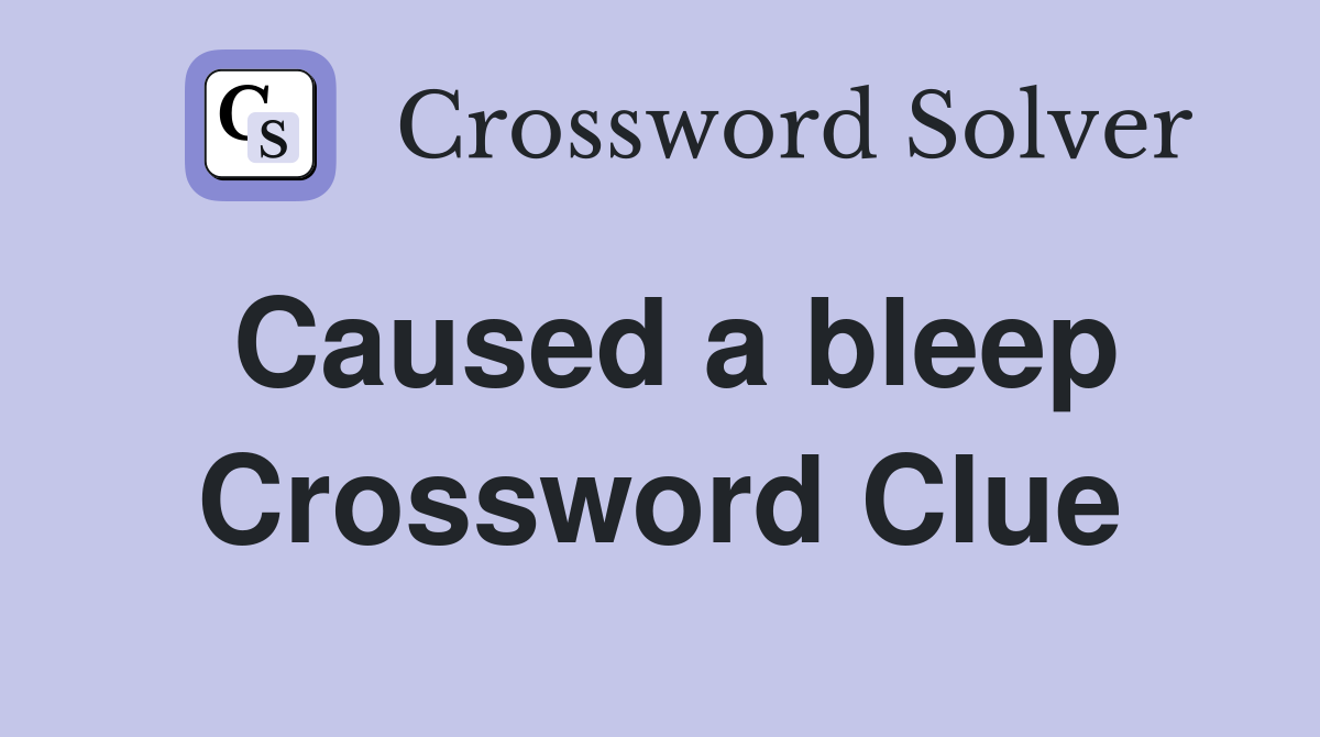 Caused a bleep Crossword Clue