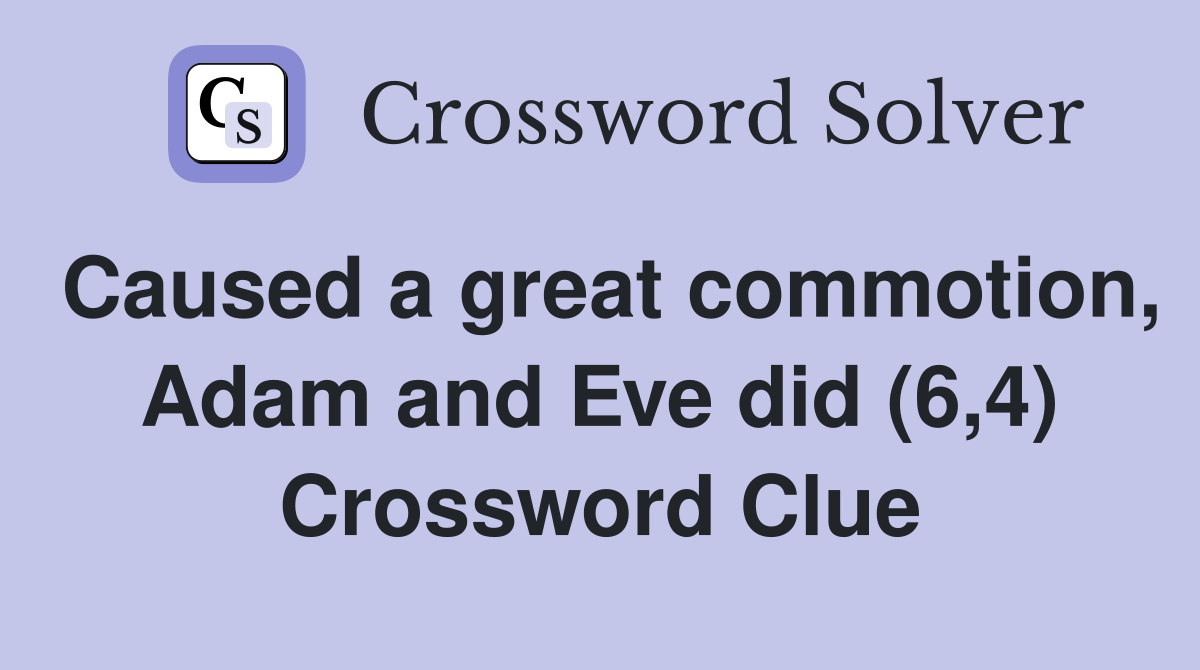 Caused a great commotion, Adam and Eve did (6,4) Crossword Clue