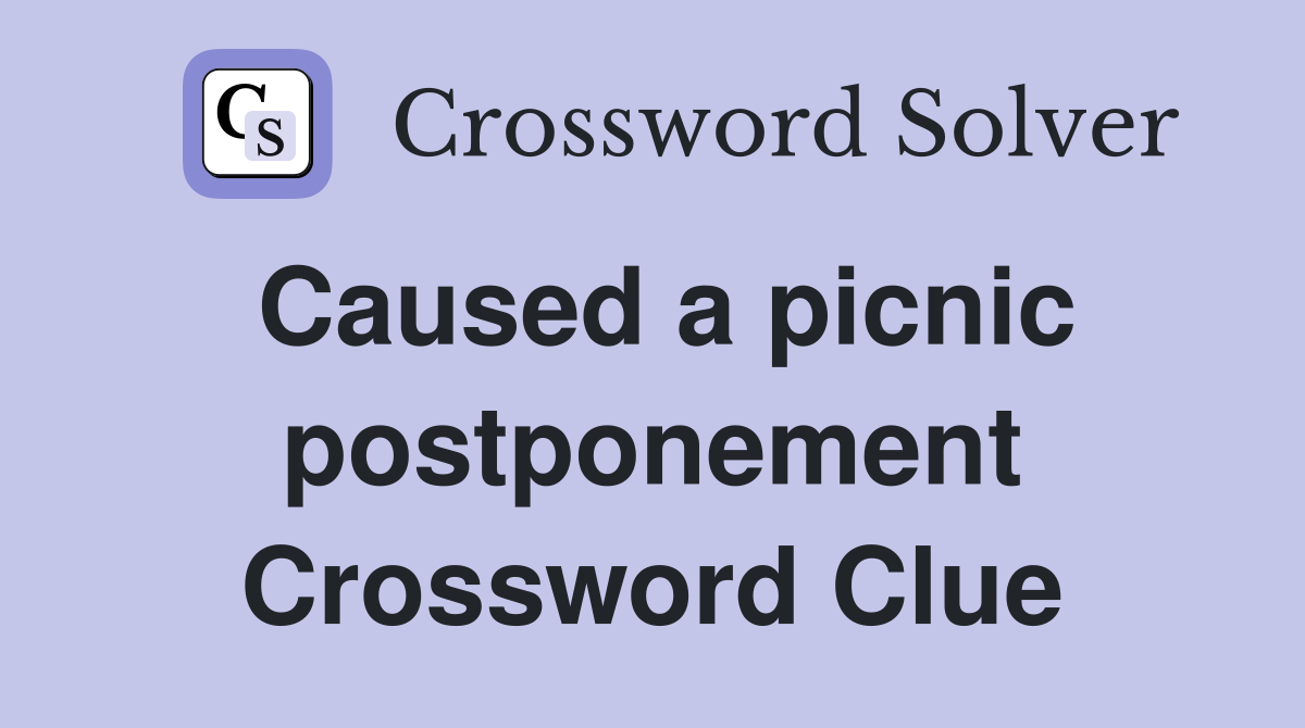 Caused a picnic postponement Crossword Clue