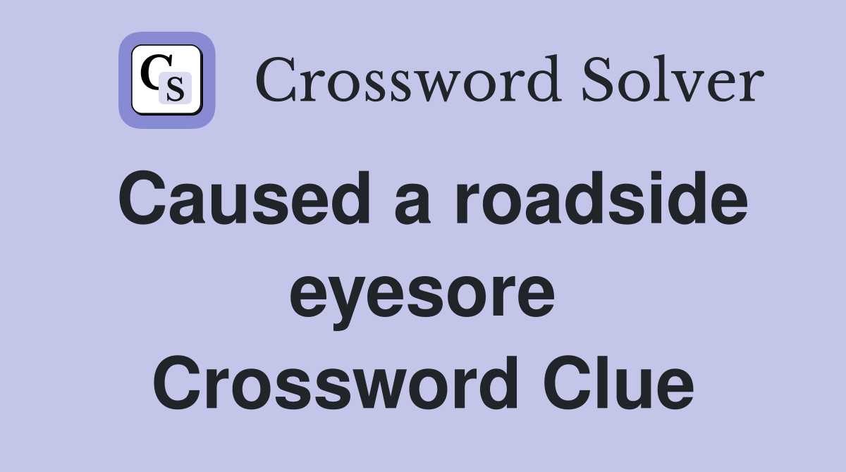 Caused a roadside eyesore Crossword Clue