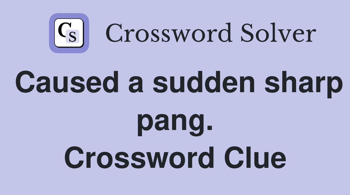 Caused a sudden sharp pang. Crossword Clue