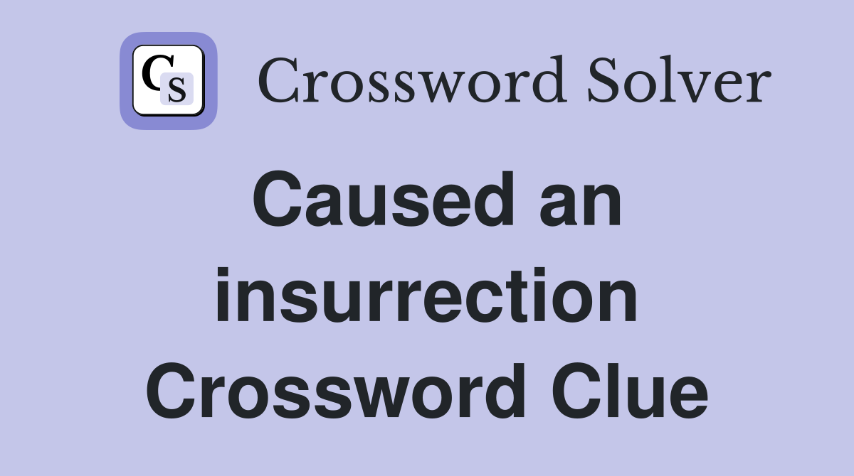 Caused an insurrection Crossword Clue