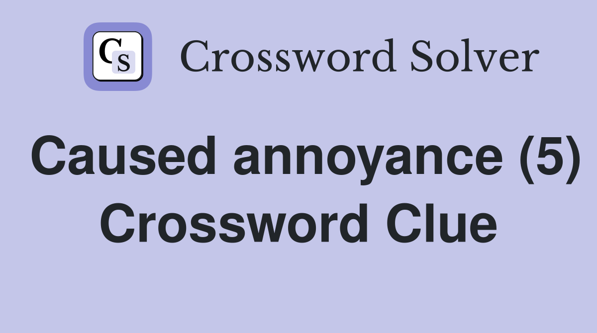 Caused annoyance (5) Crossword Clue