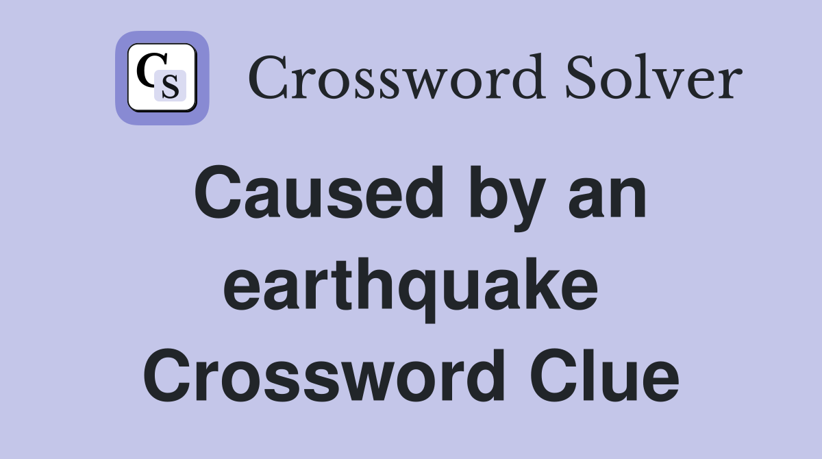 Caused by an earthquake Crossword Clue