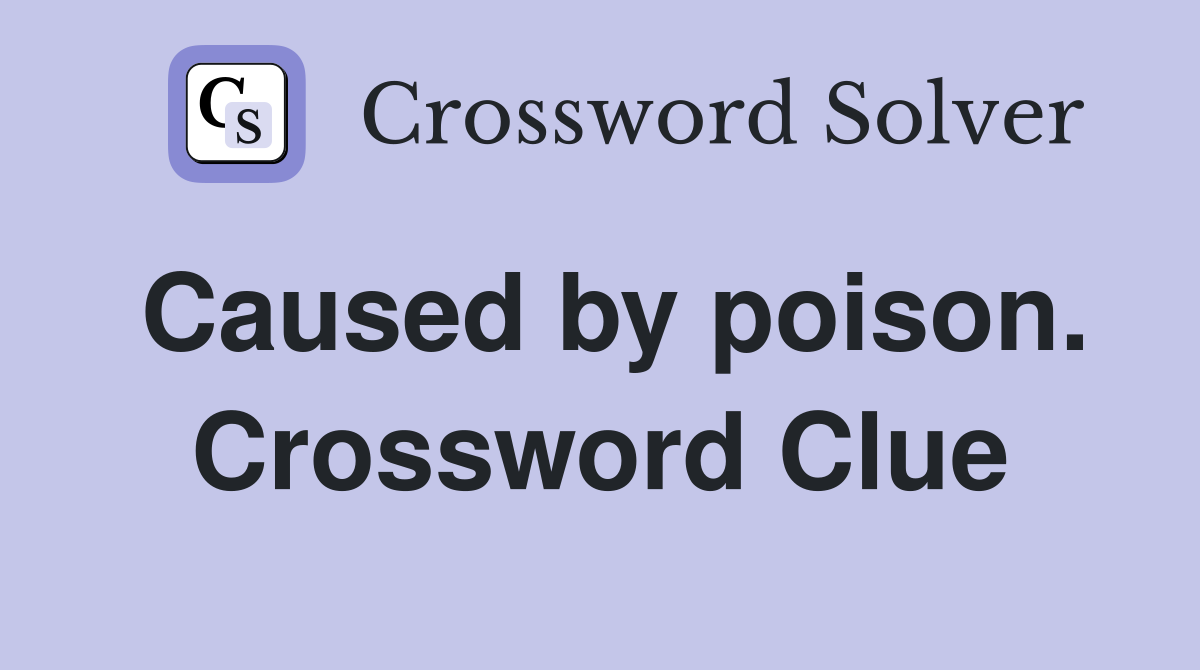 Caused by poison. Crossword Clue