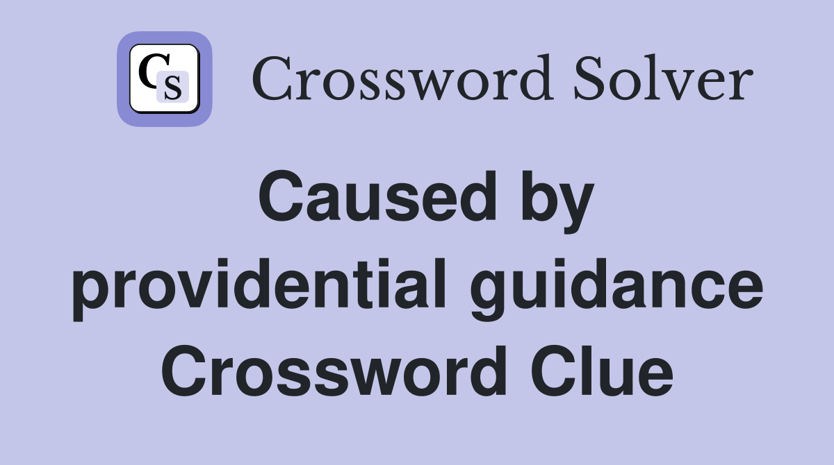 Caused by providential guidance Crossword Clue
