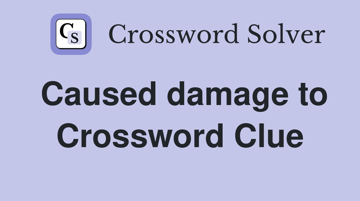 Caused damage to Crossword Clue