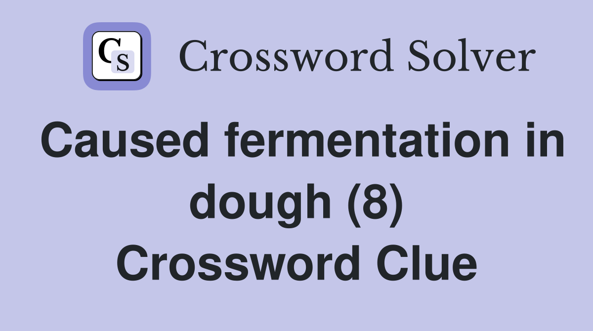 Caused fermentation in dough (8) Crossword Clue