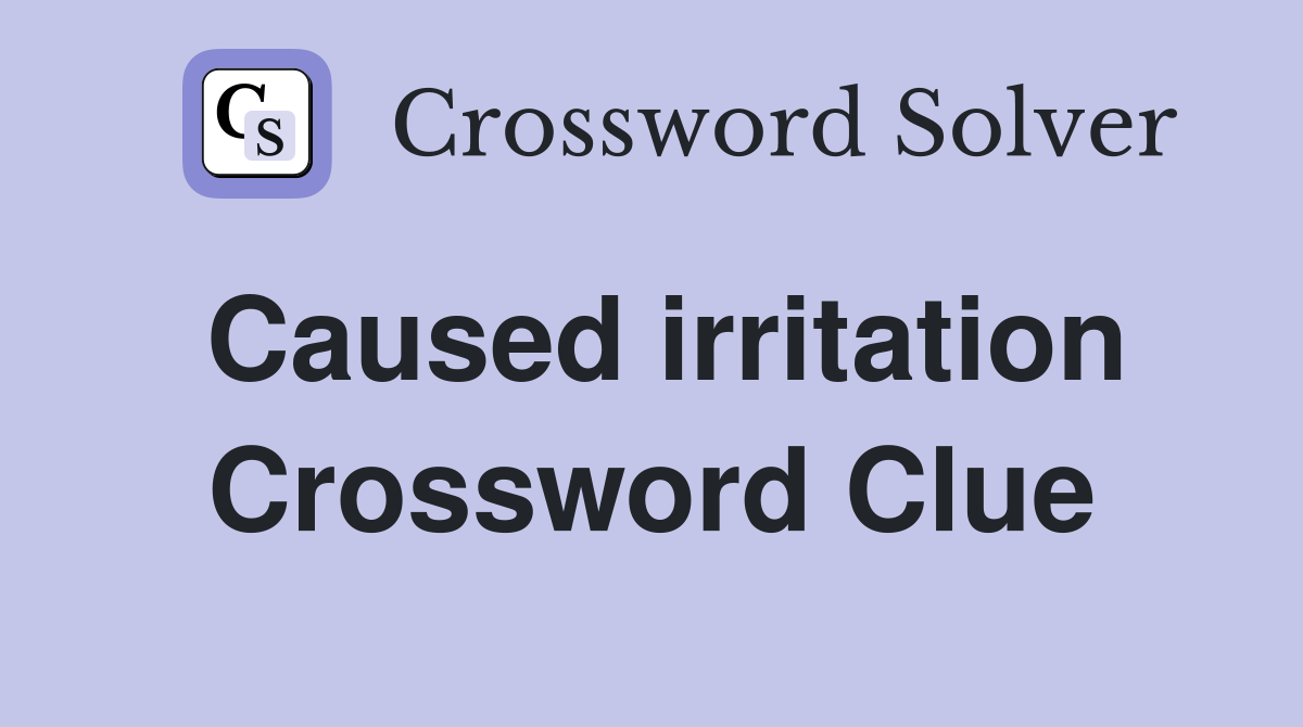 Caused irritation Crossword Clue