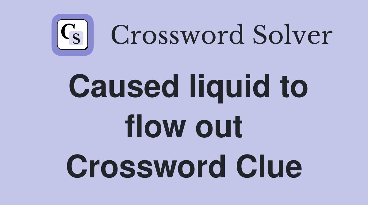 Caused liquid to flow out Crossword Clue