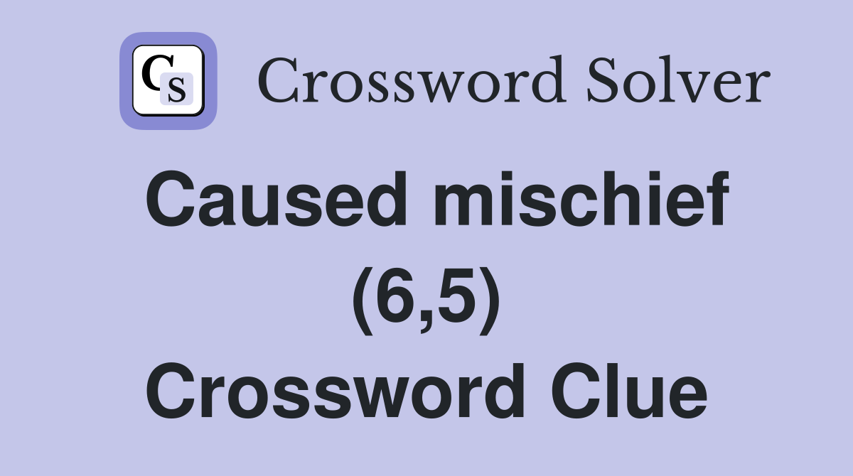 Caused mischief (6,5) Crossword Clue