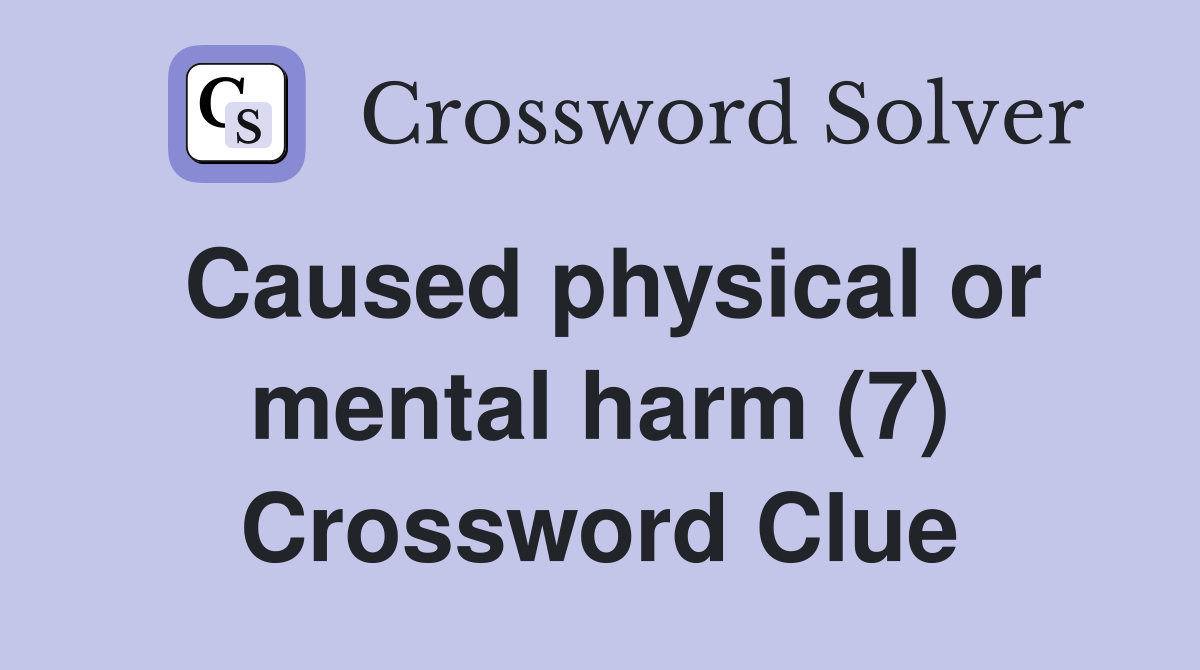 Caused physical or mental harm (7) Crossword Clue