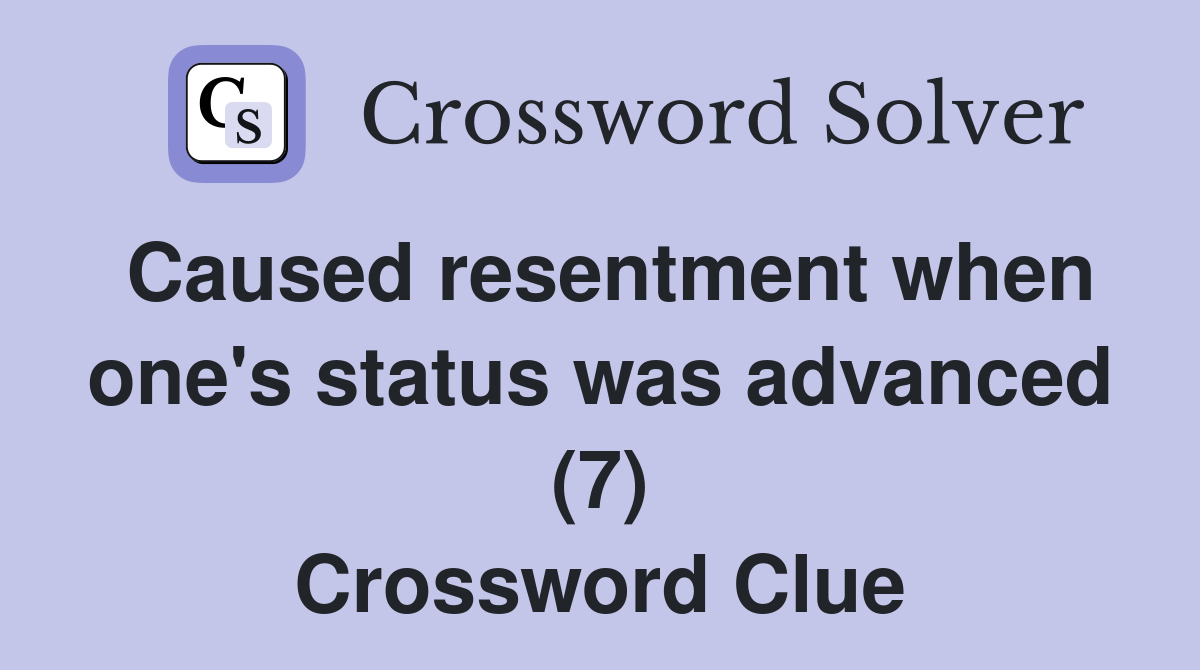 Caused resentment when one's status was advanced (7) Crossword Clue