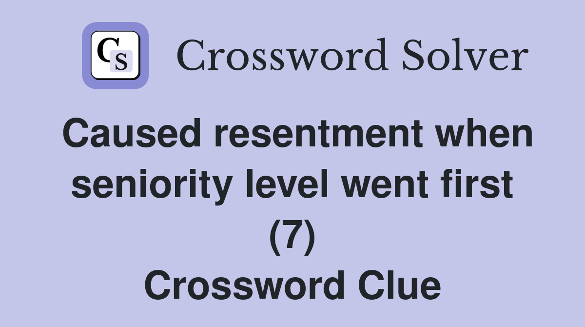 Caused resentment when seniority level went first (7) Crossword Clue